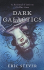 Dark Galactics: A Dark and Humorous Science Fiction Collection By Eric Stever Cover Image