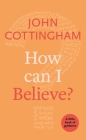 How Can I Believe?: A Little Book Of Guidance By John Cottingham Cover Image