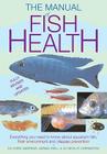 The Manual of Fish Health: Everything You Need to Know about Aquarium Fish, Their Environment and Disease Prevention Cover Image