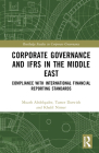 Corporate Governance and IFRS in the Middle East: Compliance with International Financial Reporting Standards (Routledge Studies in Corporate Governance) By Muath Abdelqader, Khalil Nimer, Tamer K. Darwish Cover Image