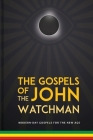 The Gospels of John The Watchman: Modern-Day Gospels For The New Age Cover Image