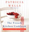 The French Kitchen Cookbook: Recipes and Lessons from Paris and Provence By Patricia Wells Cover Image