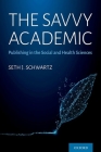 The Savvy Academic: Publishing in the Social and Health Sciences By Seth J. Schwartz Cover Image