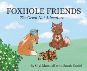 Foxhole Friends, The Great Nut Adventure By Gigi Marshall, Sarah Zaniel (Illustrator) Cover Image