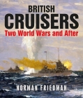 British Cruisers: Two World Wars and After By Norman Friedman Cover Image