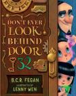 Don't Ever Look Behind Door 32 By B. C. R. Fegan, Lenny Wen (Illustrator) Cover Image