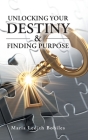 Unlocking your Destiny & Finding Purpose By Maria Ledith Bobiles Cover Image