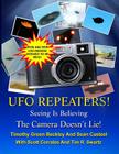 The UFO Repeaters - Seeing Is Believing - The Camera Doesn't Lie By Sean Casteel, Tim Swartz, Scott Corrales Cover Image