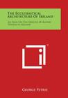 The Ecclesiastical Architecture of Ireland: An Essay on the Origins of Round Towers in Ireland Cover Image