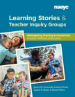 Learning Stories and Teacher Inquiry Groups: Re-Imagining Teaching and Assessment in Early Childhood Education By Isauro Escamilla, Linda R. Kroll, Daniel Meier Cover Image