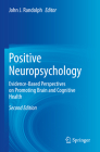 Positive Neuropsychology: Evidence-Based Perspectives on Promoting Brain and Cognitive Health By John J. Randolph (Editor) Cover Image