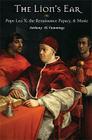 The Lion's Ear: Pope Leo X, the Renaissance Papacy, and Music Cover Image