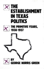 The Establishment in Texas Politics: The Primitive Years, 1938-57 By George Norris Green Cover Image