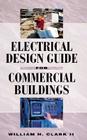 Electrical Design Guide for Commercial Buildings By William H. Clark, Clark William Cover Image