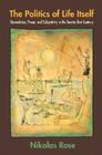 The Politics of Life Itself: Biomedicine, Power, and Subjectivity in the Twenty-First Century (In-Formation) By Nikolas Rose Cover Image