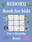 Sudoku Book for Kids / For a Healthy Brain: Fun & Challenging Sudoku Puzzles for Smart and Clever Kids Ages 6,7,8,9,10,11 & 12 / With Solutions Cover Image