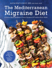 The Mediterranean Migraine Diet: A Science-Based Roadmap to Control Symptoms and Transform Brain Health By Alicia Wolf, Shin C. Beh Cover Image