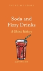 Soda and Fizzy Drinks: A Global History (Edible) By Judith Levin Cover Image