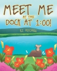 Meet Me at the Dock at 1: 00! Cover Image