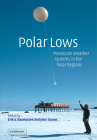 Polar Lows: Mesoscale Weather Systems in the Polar Regions By Erik A. Rasmussen (Editor), John Turner (Editor) Cover Image