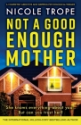 Not a Good Enough Mother: A completely addictive and gripping psychological thriller By Nicole Trope Cover Image
