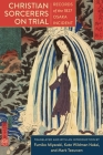 Christian Sorcerers on Trial: Records of the 1827 Osaka Incident By Kate Wildman Nakai (Editor), Mark Teeuwen (Editor), Fumiko Miyazaki (Editor) Cover Image