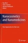 Nanocosmetics and Nanomedicines: New Approaches for Skin Care By Ruy Beck (Editor), Silvia Guterres (Editor), Adriana Pohlmann (Editor) Cover Image