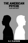 The American Psyche: Black and White By S. J. Claybon Cover Image