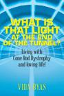 What is that light at the end of the tunnel?: Living with Cone Rod Dystrophy and loving life! By Vida Byas Cover Image