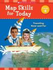Map Skills for Today: Grade 4: Traveling Near and Far By Scholastic Teaching Resources, Scholastic (Editor) Cover Image