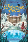 The Clockwork Crow By Catherine Fisher Cover Image