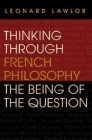 Thinking Through French Philosophy: The Being of the Question (Studies in Continental Thought) By Leonard Lawlor Cover Image