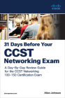 31 Days Before Your Cisco Certified Support Technician (Ccst) Networking 100-150 Exam: A Day-By-Day Review Guide for the Ccst-Networking Certification Cover Image