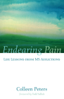 Endearing Pain: Life Lessons from MS Afflictions By Colleen Peters, Todd Sellick (Foreword by) Cover Image