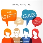The Gift of the Gab: How Eloquence Works By David Crystal, Derek Perkins (Read by) Cover Image