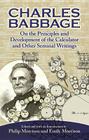 On the Principles and Development of the Calculator and Other Seminal Writings By Charles Babbage, Philip Morrision (Editor), Emily Morrison (Editor) Cover Image