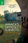 Jamaica's Difficult Subjects: Negotiating Sovereignty in Anglophone Caribbean Literature and Criticism By Sheri-Marie Harrison Cover Image