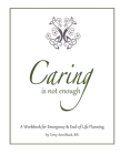 Caring Is Not Enough: A Workbook for Emergency & End-of-Life Planning Cover Image