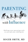 Parenting with Influence: Shifting Your Parenting Style as You and Your Child Grow Cover Image