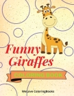 Funny Giraffes Coloring Book: Cute Giraffes Coloring Book Adorable Giraffes Coloring Pages for Kids 25 Incredibly Cute and Lovable Giraffes Cover Image