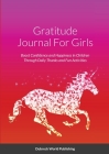 Gratitude Journal For Girls: Boost Confidence and Happiness in Children Through Daily Thanks and Fun Activities By Dubreck World Publishing Cover Image