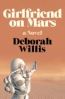 Girlfriend on Mars: A Novel By Deborah Willis Cover Image
