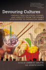 Devouring Cultures: Perspectives on Food, Power, and Identity from the Zombie Apocalypse to Downton Abbey (Food and Foodways) Cover Image