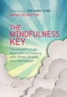 The Mindfulness Key: The Breakthrough Approach to Dealing with Stress, Anxiety and Depression By Sarah Silverton, Jon Kabat-Zinn (Foreword by) Cover Image