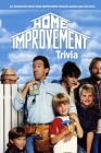 Home Improvement Trivia: All Infomation about Home Improvement Through Quizzes and Fun Facts: The Ultimate Home Improvement Quiz Game Book By Trisa Cheek Cover Image