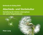 Abschieds- Und Sterbekultur: Gestaltung Der Letzten Lebensphase Mit Und in Organisationen By Ruth Baumann-Hölzle (Editor), Egli Consulting (Editor) Cover Image
