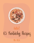 Hello! 65 Kentucky Recipes: Best Kentucky Cookbook Ever For Beginners [Book 1] By USA Cover Image