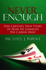 Never Enough: One Lawyer's True Story of How He Gambled His Career Away By Michael J. Burke Cover Image