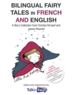 Bilingual Fairy Tales in French and English: A Story Collection from Charles Perrault and James Planché By Talk in French, Charles Perrault, James Planché (Translator) Cover Image