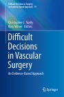 Difficult Decisions in Vascular Surgery: An Evidence-Based Approach (Difficult Decisions in Surgery: An Evidence-Based Approach) By Christopher L. Skelly (Editor), Ross Milner (Editor) Cover Image